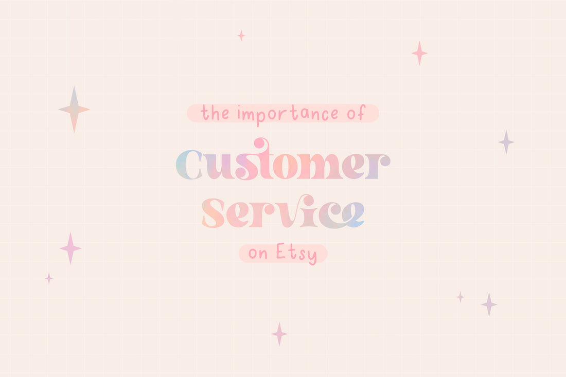 The Importance of Customer Service on Etsy: How to Keep Your Customers Happy and Coming Back