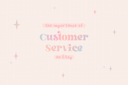 The Importance of Customer Service on Etsy: How to Keep Your Customers Happy and Coming Back