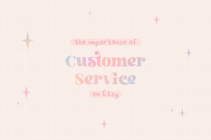 The Importance of Customer Service on Etsy: How to Keep Your Customers Happy and Coming Back